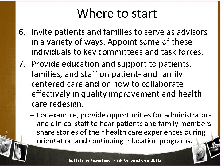Where to start 6. Invite patients and families to serve as advisors in a