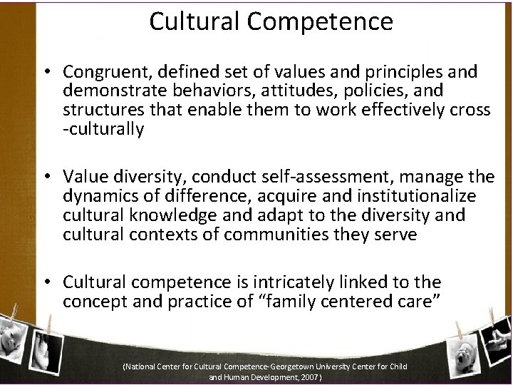 Cultural Competence • Congruent, defined set of values and principles and demonstrate behaviors, attitudes,
