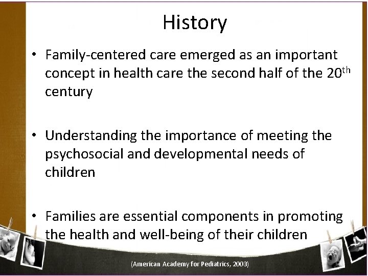 History • Family-centered care emerged as an important concept in health care the second