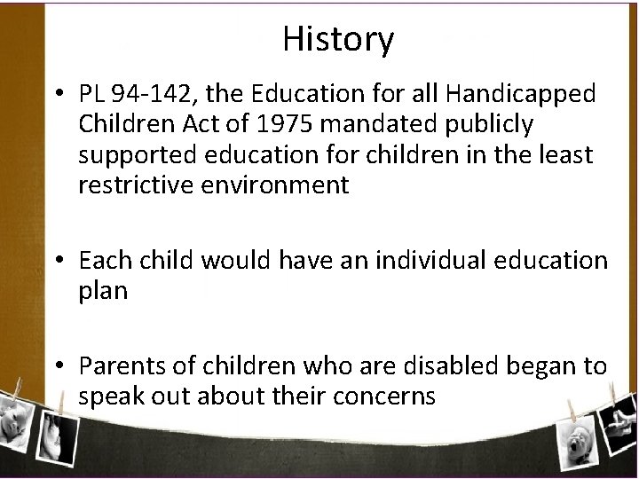 History • PL 94 -142, the Education for all Handicapped Children Act of 1975