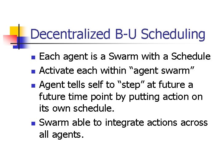Decentralized B-U Scheduling n n Each agent is a Swarm with a Schedule Activate