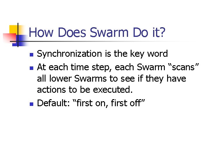 How Does Swarm Do it? n n n Synchronization is the key word At