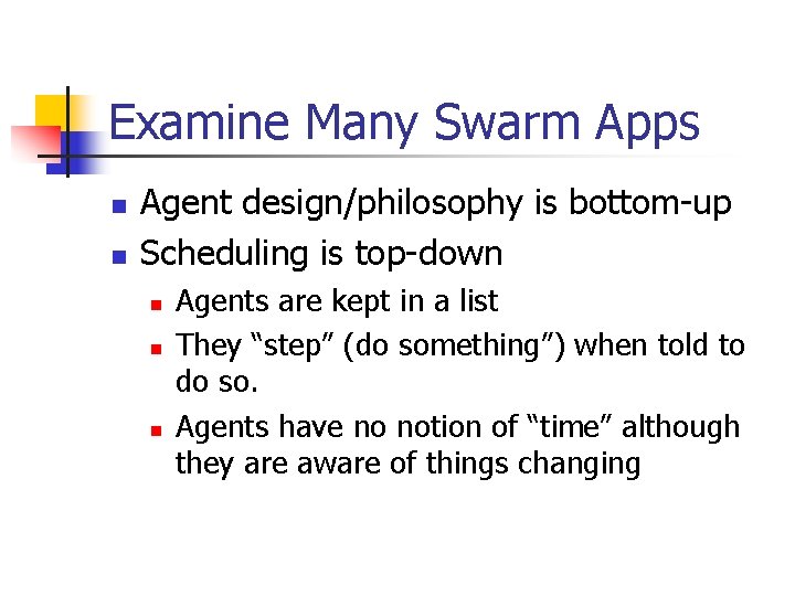 Examine Many Swarm Apps n n Agent design/philosophy is bottom-up Scheduling is top-down n