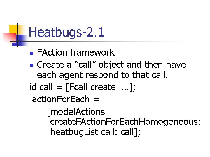 Heatbugs-2. 1 FAction framework n Create a “call” object and then have each agent