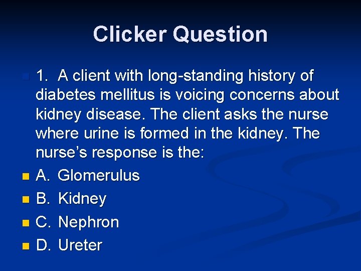 Clicker Question 1. A client with long-standing history of diabetes mellitus is voicing concerns