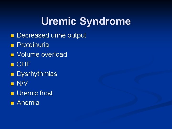 Uremic Syndrome n n n n Decreased urine output Proteinuria Volume overload CHF Dysrhythmias