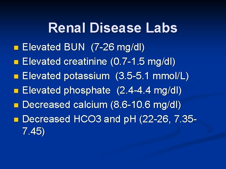 Renal Disease Labs Elevated BUN (7 -26 mg/dl) n Elevated creatinine (0. 7 -1.