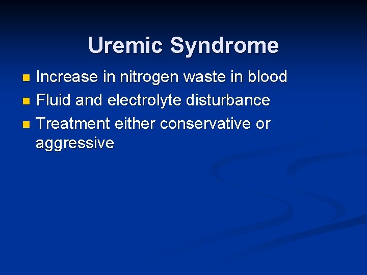 Uremic Syndrome Increase in nitrogen waste in blood n Fluid and electrolyte disturbance n