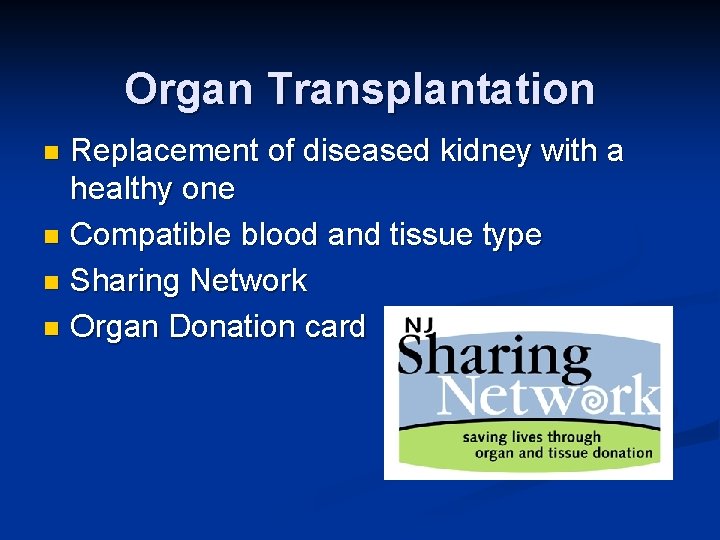 Organ Transplantation Replacement of diseased kidney with a healthy one n Compatible blood and