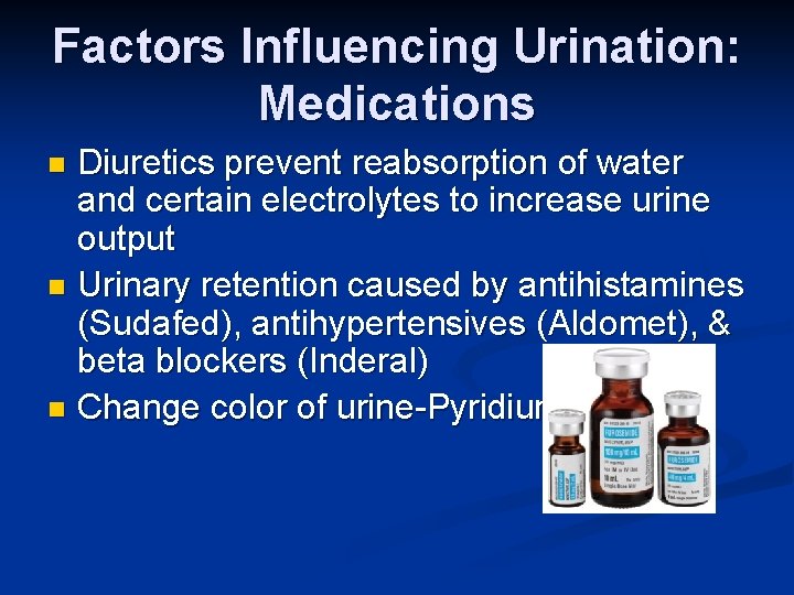 Factors Influencing Urination: Medications Diuretics prevent reabsorption of water and certain electrolytes to increase
