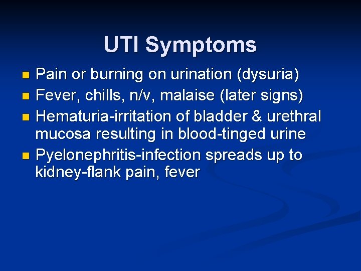 UTI Symptoms Pain or burning on urination (dysuria) n Fever, chills, n/v, malaise (later