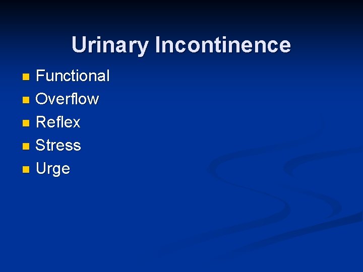 Urinary Incontinence Functional n Overflow n Reflex n Stress n Urge n 