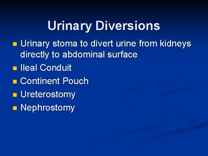 Urinary Diversions Urinary stoma to divert urine from kidneys directly to abdominal surface n
