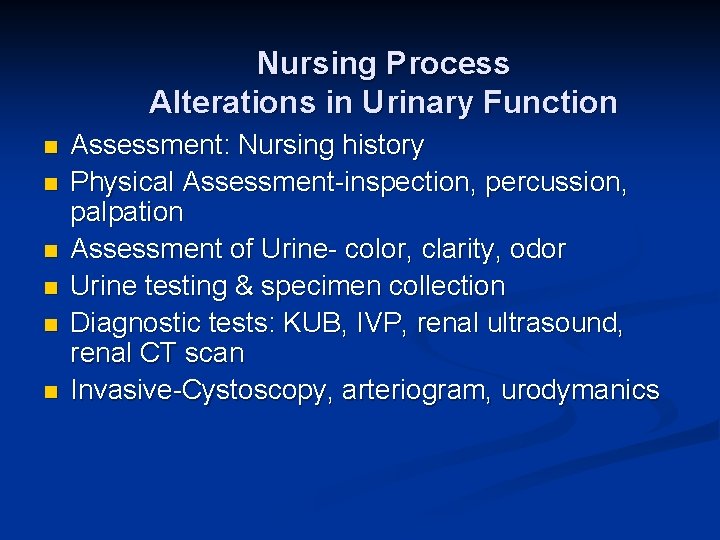 Nursing Process Alterations in Urinary Function n n n Assessment: Nursing history Physical Assessment-inspection,