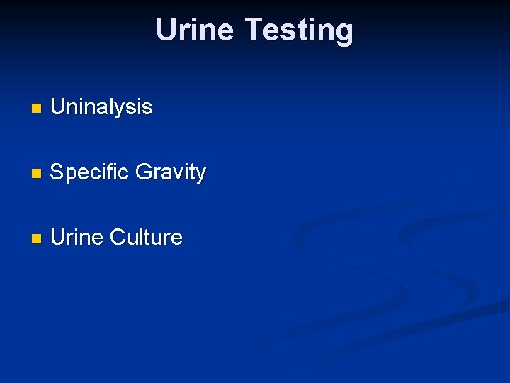 Urine Testing n Uninalysis n Specific Gravity n Urine Culture 