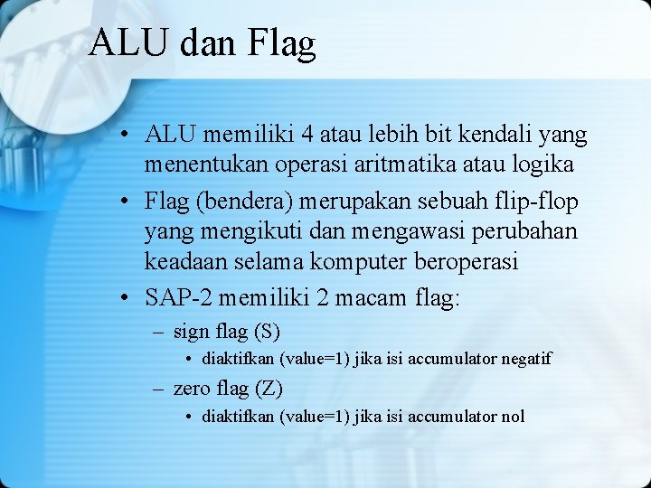 ALU dan Flag • ALU memiliki 4 atau lebih bit kendali yang menentukan operasi