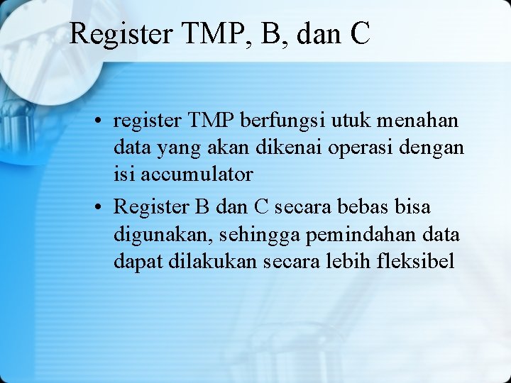 Register TMP, B, dan C • register TMP berfungsi utuk menahan data yang akan