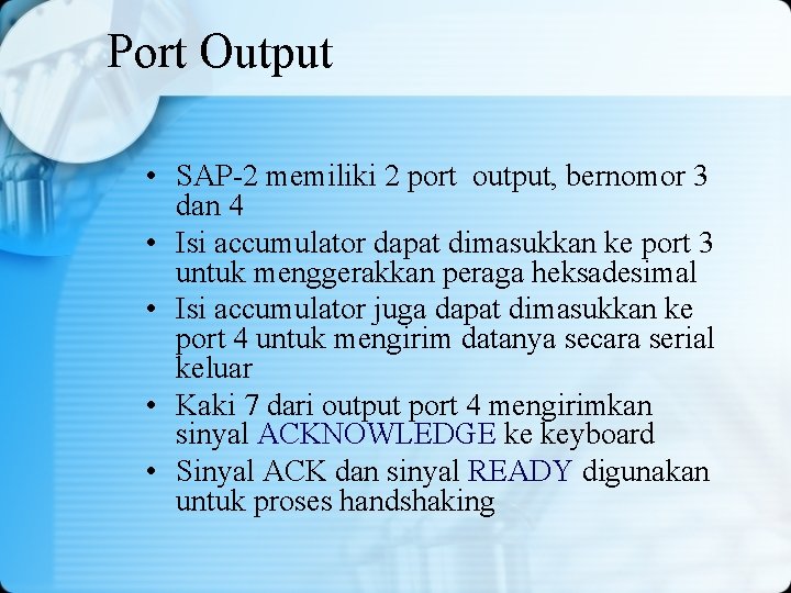 Port Output • SAP-2 memiliki 2 port output, bernomor 3 dan 4 • Isi