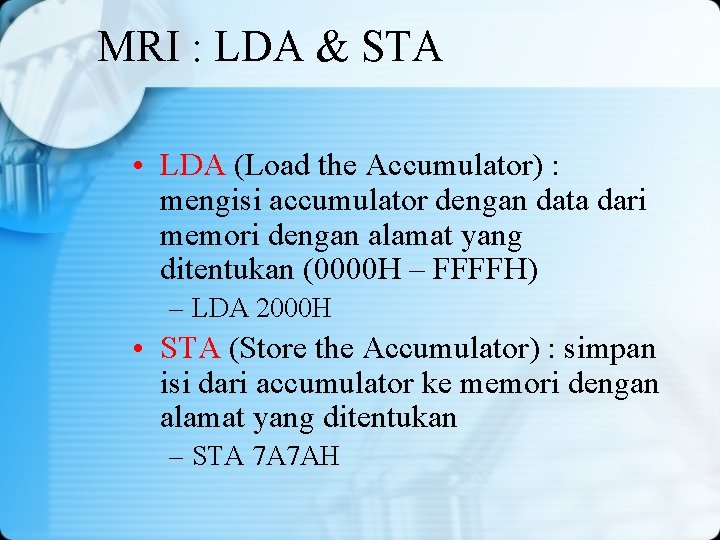 MRI : LDA & STA • LDA (Load the Accumulator) : mengisi accumulator dengan