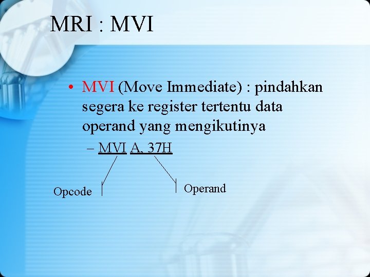 MRI : MVI • MVI (Move Immediate) : pindahkan segera ke register tertentu data