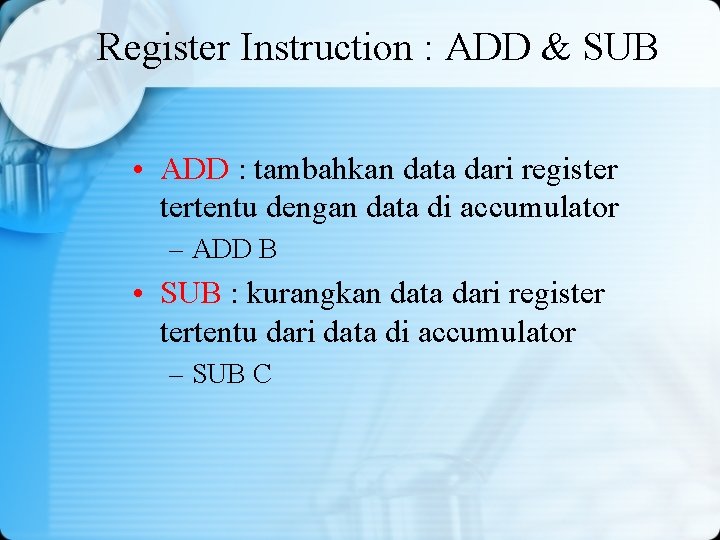 Register Instruction : ADD & SUB • ADD : tambahkan data dari register tertentu