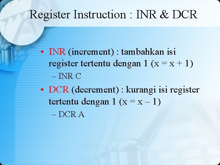 Register Instruction : INR & DCR • INR (increment) : tambahkan isi register tertentu