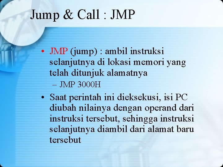 Jump & Call : JMP • JMP (jump) : ambil instruksi selanjutnya di lokasi