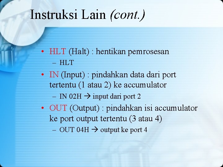 Instruksi Lain (cont. ) • HLT (Halt) : hentikan pemrosesan – HLT • IN