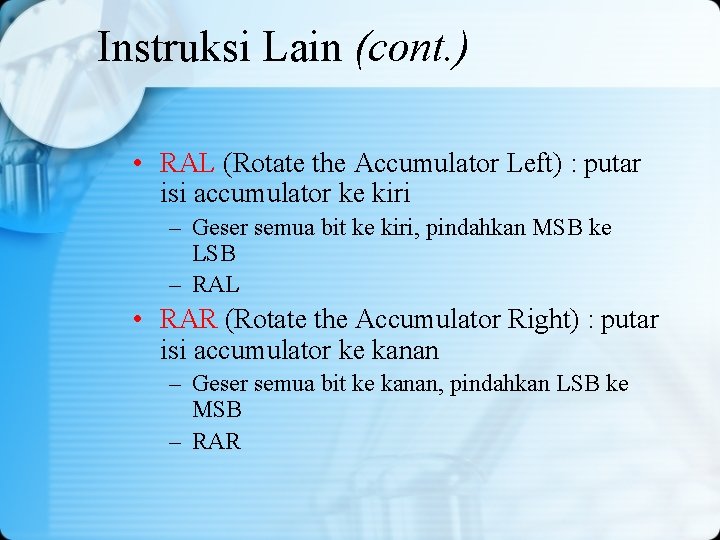 Instruksi Lain (cont. ) • RAL (Rotate the Accumulator Left) : putar isi accumulator