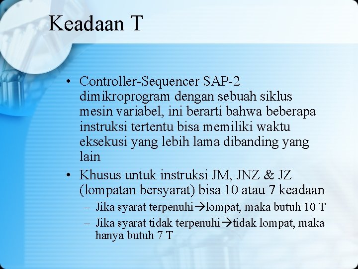 Keadaan T • Controller-Sequencer SAP-2 dimikroprogram dengan sebuah siklus mesin variabel, ini berarti bahwa