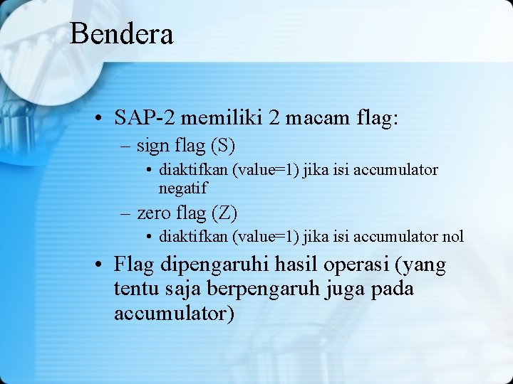 Bendera • SAP-2 memiliki 2 macam flag: – sign flag (S) • diaktifkan (value=1)