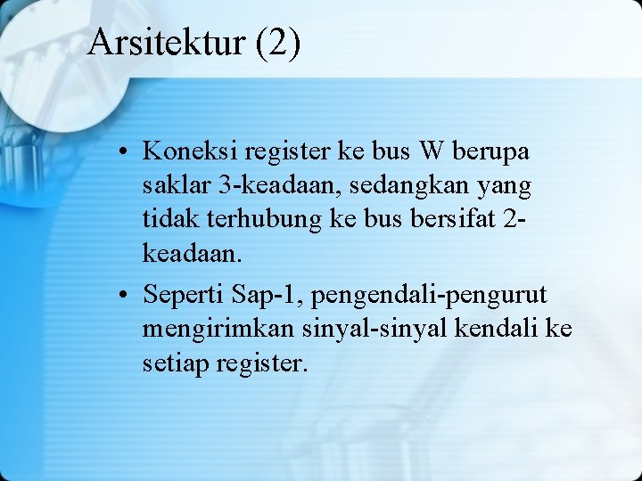 Arsitektur (2) • Koneksi register ke bus W berupa saklar 3 -keadaan, sedangkan yang