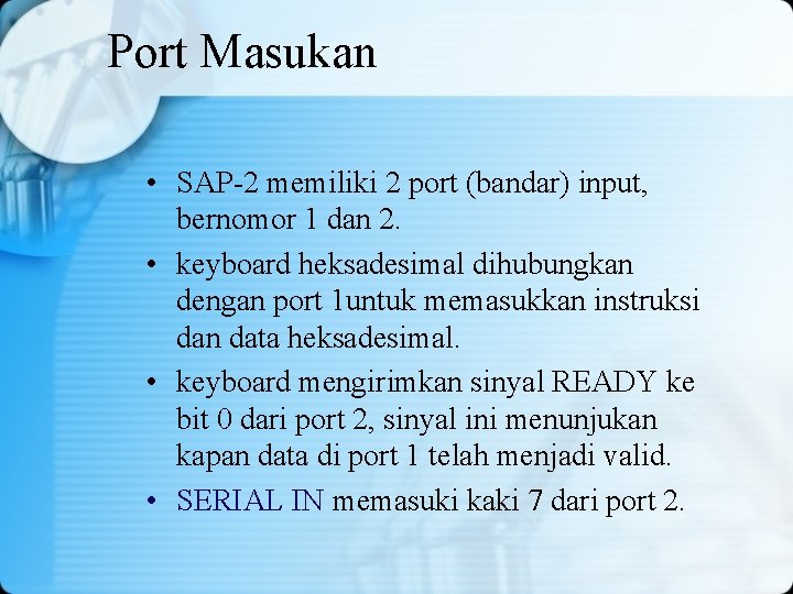 Port Masukan • SAP-2 memiliki 2 port (bandar) input, bernomor 1 dan 2. •