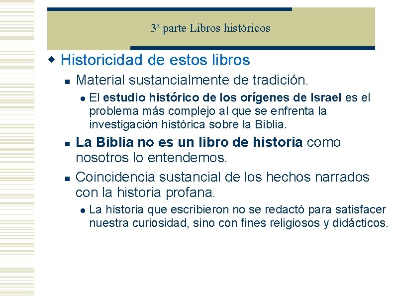 3ª parte Libros históricos Historicidad de estos libros Material sustancialmente de tradición. El estudio