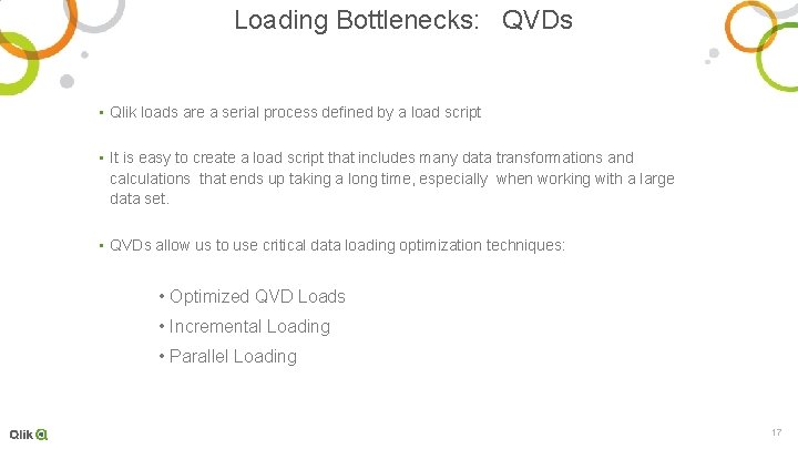 Loading Bottlenecks: QVDs • Qlik loads are a serial process defined by a load