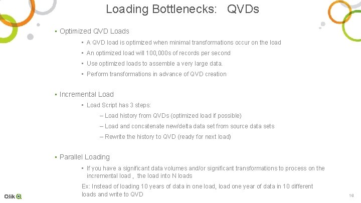 Loading Bottlenecks: QVDs • Optimized QVD Loads • A QVD load is optimized when