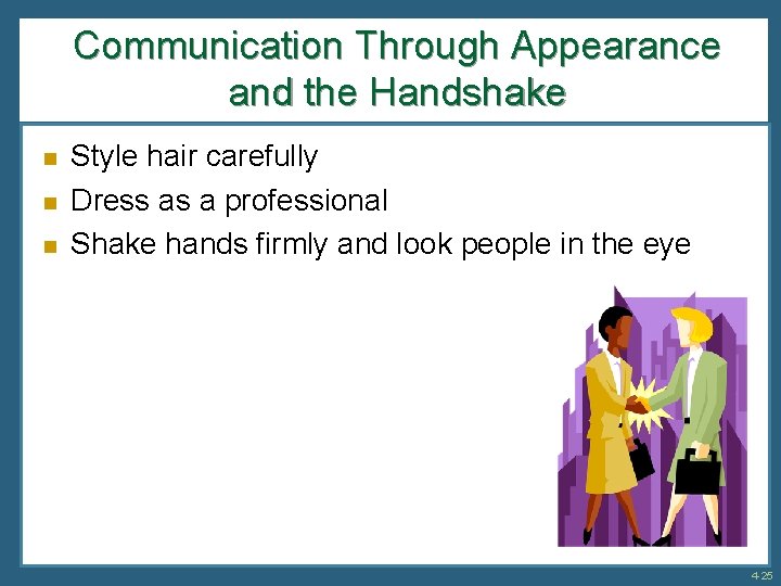 Communication Through Appearance and the Handshake n n n Style hair carefully Dress as