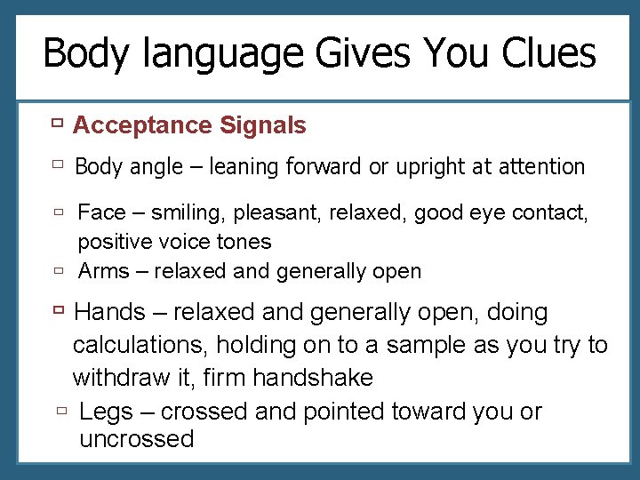 Body language Gives You Clues ù Acceptance Signals ù Body angle – leaning forward