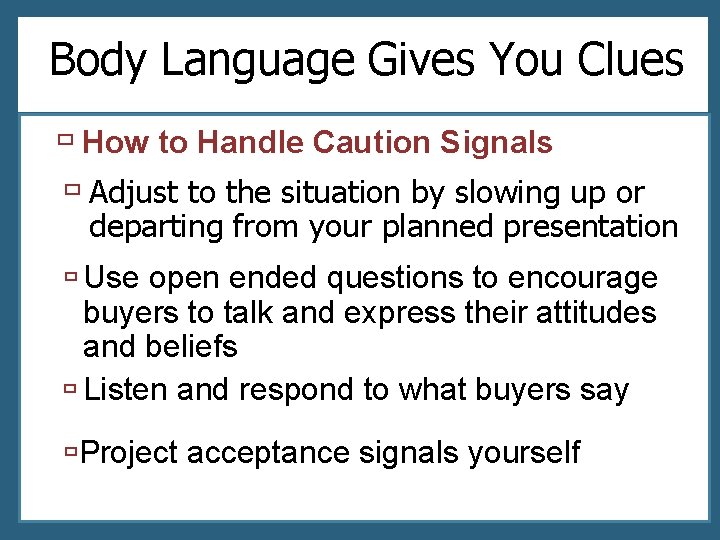 Body Language Gives You Clues ù How to Handle Caution Signals ù Adjust to