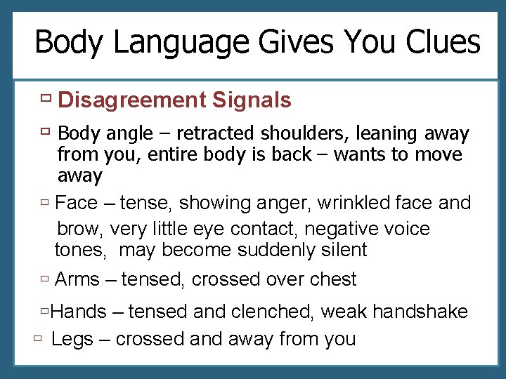 Body Language Gives You Clues ù Disagreement Signals ù Body angle – retracted shoulders,