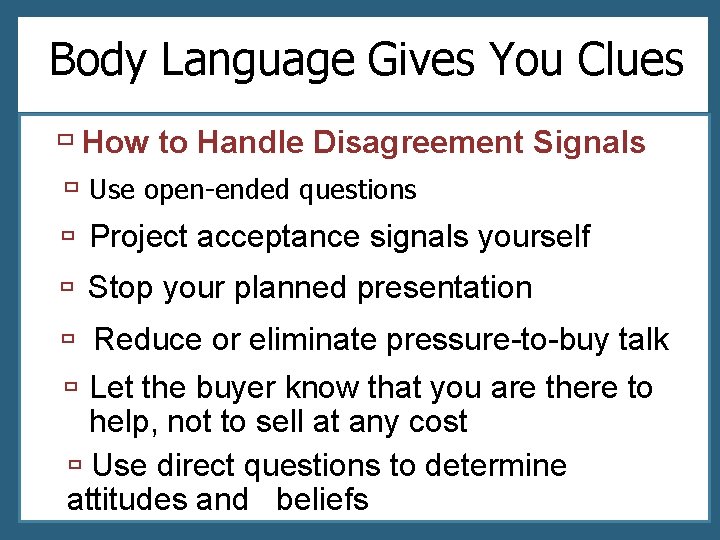 Body Language Gives You Clues ù How to Handle Disagreement Signals ù Use open-ended