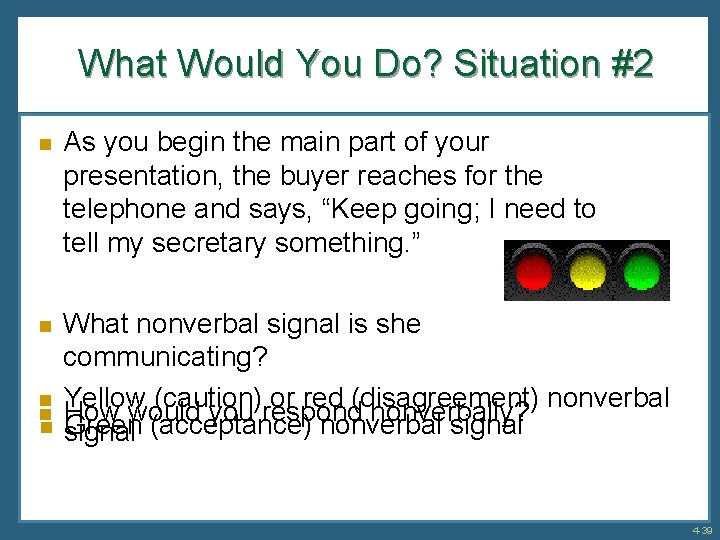 What Would You Do? Situation #2 n As you begin the main part of