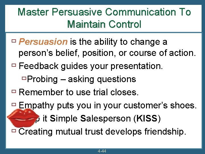 Master Persuasive Communication To Maintain Control ù Persuasion is the ability to change a
