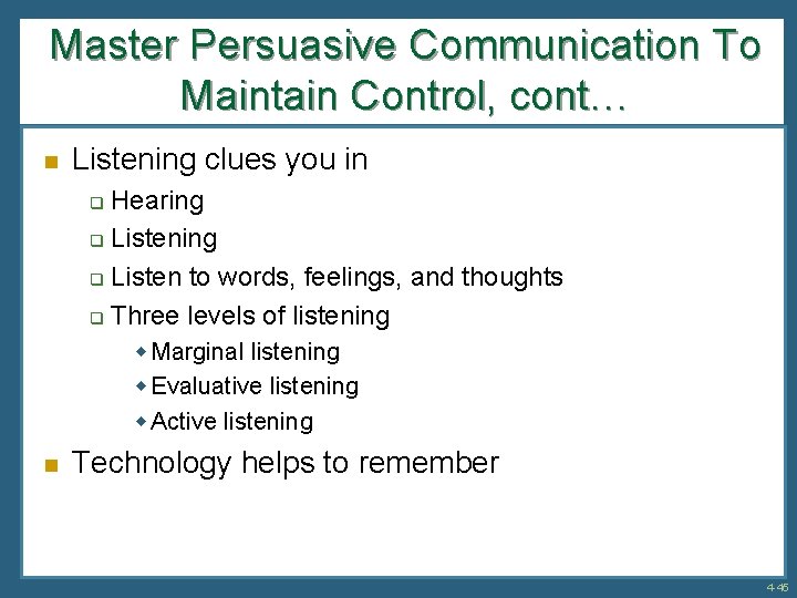 Master Persuasive Communication To Maintain Control, cont… n Listening clues you in Hearing q