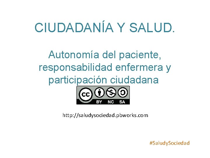 CIUDADANÍA Y SALUD. Autonomía del paciente, responsabilidad enfermera y participación ciudadana http: //saludysociedad. pbworks.