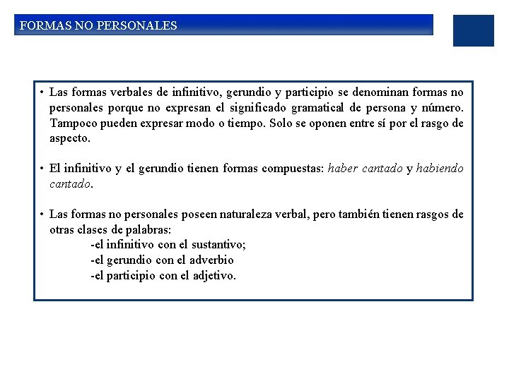 FORMAS NO PERSONALES • Las formas verbales de infinitivo, gerundio y participio se denominan