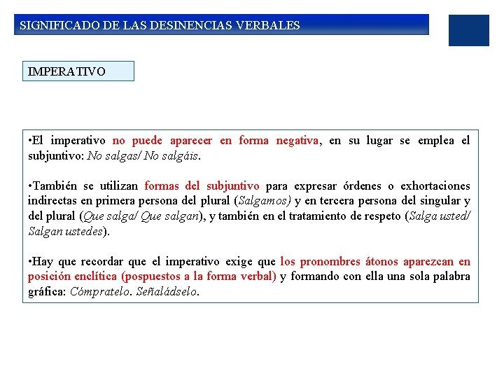 SIGNIFICADO DE LAS DESINENCIAS VERBALES IMPERATIVO • El imperativo no puede aparecer en forma