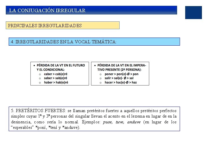  LA CONJUGACIÓN IRREGULAR PRINCIPALES IRREGULARIDADES 4. IRREGULARIDADES EN LA VOCAL TEMÁTICA: 5. PRETÉRITOS