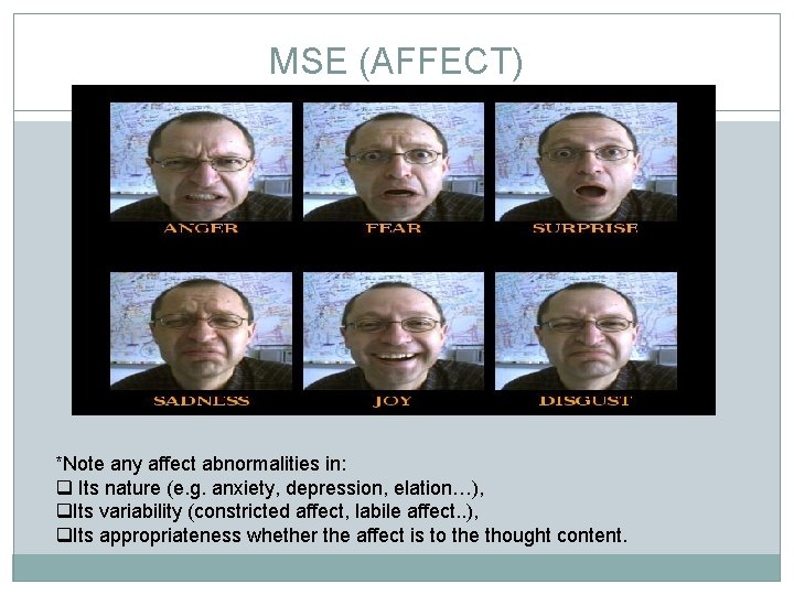 MSE (AFFECT) *Note any affect abnormalities in: q Its nature (e. g. anxiety, depression,