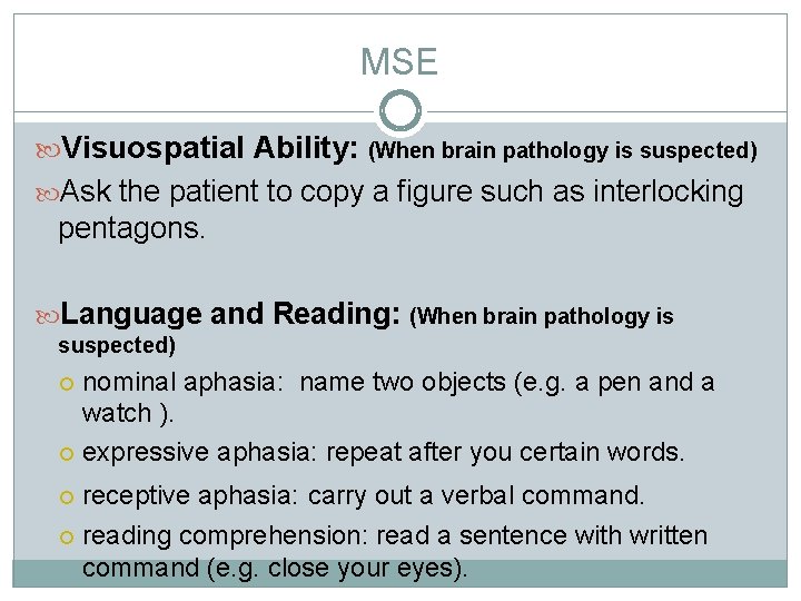 MSE Visuospatial Ability: (When brain pathology is suspected) Ask the patient to copy a